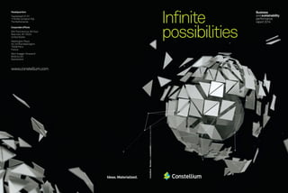 Constellium–Businessandsustainabilityperformancereport2014
Business
andsustainability
performance
report2014Infinite
possibilities
Headquarters
Tupolevlaan 41-61
1119 NW, Schiphol-Rijk
The Netherlands
Corporate offices
830 Third Avenue, 9th floor
New York, NY 10022
United States
Washington Plaza
40–44 Rue Washington
75008 Paris
France
Max Hoegger-Strasse 6
8048 Zurich
Switzerland
www.constellium.com
Ideas. Materialized.
 