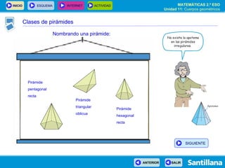 Pirámide  pentagonal recta Pirámide  triangular oblicua Pirámide  hexagonal recta Nombrando una pirámide: Clases de pirámides SIGUIENTE 