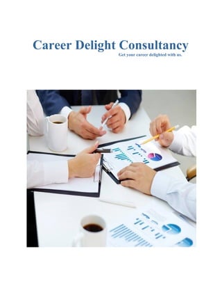 Career Delight Consultancy
Get your career delighted with us.
 