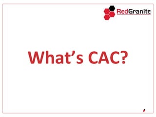 What’s CAC?
 