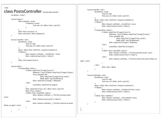 <?php
                                                                                                             �           function edit($id = null) {
class PostsController                                      extends AppController {                           �
                                                                                                             �
                                                                                                                         �
                                                                                                                         �
                                                                                                                                   $conditions = array(
                                                                                                                                    �          'Post.id'=>$id,
�          var $name = 'Posts';                                                                              �           �          �          'Post.user_id'=>$this->Auth->user('id'),
                                                                                                             �           �         );
�          function index() {                                                                                �           �         $post = $this->Post->find('first', compact('conditions'));
�          �          $this->paginate = array(                                                               �           �         if (!$post) {
�          �          �         'conditions'=>array(                                                         �           �          �          $this->Session->setFlash(__('Invalid Post', true));
�          �          �         �           'Post.user_id'=>$this->Auth->user('id'),                         �           �          �          $this->redirect(array('action'=>'index'));
�          �          �         ),                                                                           �           �         }
�          �          );                                                                                     �           �         if (!empty($this->data)) {
�          �          $this->Post->recursive = 0;                                                            �           �          �          if (!$this->data['Post']['image']['error']) {
�          �          $this->set('posts', $this->paginate());                                                �           �          �          �           $filename = 'post'.DS.$this->data['Post']['image']['name'];
�          }                                                                                                 �           �          �          �           move_uploaded_file(
                                                                                                             �           �          �          �           �         $this->data['Post']['image']['tmp_name'],
�          function view($id = null) {                                                                       �           �          �          �           �         WWW_ROOT.'img'.DS.$filename);
�          �          $conditions = array(                                                                   �           �          �          �           $this->data['Post']['image'] = $filename;
�          �          �           'Post.id'=>$id,                                                            �           �          �          } else {
�          �          �           'Post.user_id'=>$this->Auth->user('id'),                                   �           �          �          �           unset($this->data['Post']['image']);
�          �          );                                                                                     �           �          �          }
�          �          $post = $this->Post->find('first', compact('conditions'));                             �           �          �          if ($this->Post->save($this->data)) {
�          �          if (!$post) {                                                                          �           �          �          �           $this->Session->setFlash(__('The Post has been saved', true));
�          �          �           $this->Session->setFlash(__('Invalid Post.', true));                       �           �          �          �           $this->redirect(array('action'=>'index'));
�          �          �           $this->redirect(array('action'=>'index'));                                 �           �          �          } else {
�          �          }                                                                                      �           �          �          �           $this->Session->setFlash(__('The Post could not be saved. Please, try
�          �          $this->set(compact('post'));                                                           again.', true));
�          }                                                                                                 �           �          �          }
                                                                                                             �           �         } else {
�          function add() {                                                                                  �           �          �          $this->data = $post;
�           �           if (!empty($this->data)) {                                                           �           �         }
�           �           �          if (!$this->data['Post']['image']['error']) {                             �           }
�           �           �          �           $filename = 'post'.DS.$this->data['Post']['image']['name'];
�           �           �          �           move_uploaded_file(                                           �         function delete($id = null) {
�           �           �          �           �         $this->data['Post']['image']['tmp_name'],           �         �         $conditions = array(
�           �           �          �           �         WWW_ROOT.'img'.DS.$filename);                       �         �          �          'Post.id'=>$id,
�           �           �          �           $this->data['Post']['image'] = $filename;                     �         �          �          'Post.user_id'=>$this->Auth->user('id'),
�           �           �          } else {                                                                  �         �         );
�           �           �          �           unset($this->data['Post']['image']);                          �         �         $post = $this->Post->find('first', compact('conditions'));
�           �           �          }                                                                         �         �         if (!$post) {
�           �           �          $this->data['Post']['user_id'] = $this->Auth->user('id');                 �         �          �          $this->Session->setFlash(__('Invalid id for Post', true));
�           �           �          $this->Post->create();                                                    �         �          �          $this->redirect(array('action'=>'index'));
�           �           �          if ($this->Post->save($this->data)) {                                     �         �         }
�           �           �          �           $this->Session->setFlash(__('The Post has been saved',        �         �         if ($this->Post->del($id)) {
true));                                                                                                      �         �          �          $this->Session->setFlash(__('Post deleted', true));
�           �           �          �           $this->redirect(array('action'=>'index'));                    �         �          �          $this->redirect(array('action'=>'index'));
�           �           �          } else {                                                                  �         �         }
�           �           �          �           $this->Session->setFlash(__('The Post could not be saved.     �         }
Please, try again.', true));
�           �           �          }                                                                         }
�           �           }                                                                                    ?>
�          }
 