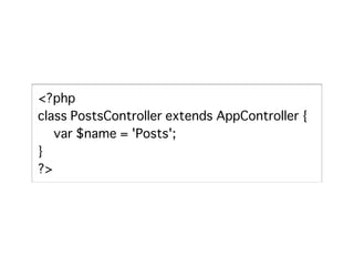 <?php
class PostsController extends AppController {
� var $name = 'Posts';
}
?>
 