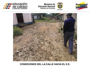 CONDICIONES DEL LA CALLE HACIA EL E.E.
 