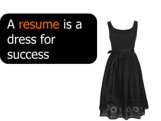 A resume is a dress for success