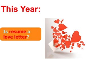 This Year:Isresumea love letter?