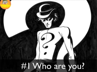 #1 #1 Who are you?
 