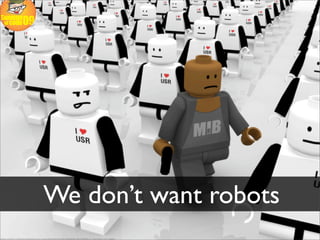 We don’t want robots
 