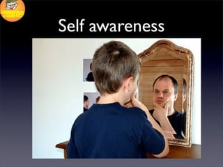 Self awareness
 