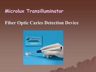 Microlux Transilluminator
Fiber Optic Caries Detection Device
 