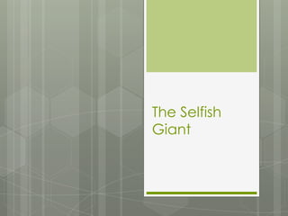 The Selfish
Giant
 