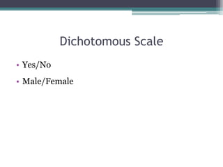 Dichotomous ScaleYes/NoMale/Female