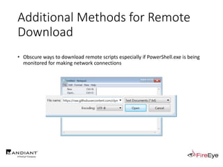 Additional Methods for Remote
Download
• Obscure ways to download remote scripts especially if PowerShell.exe is being
monitored for making network connections
 