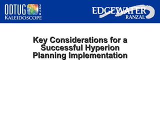 Key Considerations for a
Successful Hyperion
Planning Implementation

 