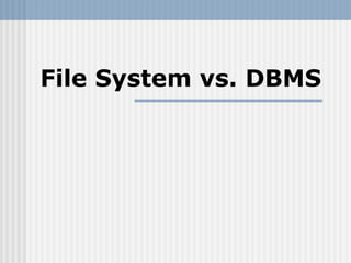 File System vs. DBMS 