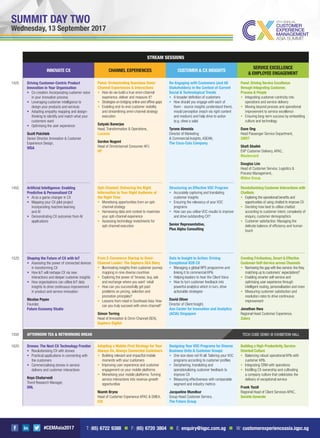 #CEMAsia2017
SUMMIT DAY TWO
Wednesday, 13 September 2017
INNOVATE CX CUSTOMER & CX INSIGHTS
SERVICE EXCELLENCE
& EMPLOYEE ENGAGEMENT
CHANNEL EXPERIENCES
1425 Driving Customer-Centric Product
Innovation in Your Organisation
Co-creation: Incorporating customer voice
in your innovation process
Leveraging customer intelligence to
design your products and services
Adopting empathy mapping and design-
thinking to identify and match what your
customers want
Optimising the user experience
Scott Polchleb
Senior Director, Innovation & Customer
Experience Design,
VISA
1455 Artiﬁcial Intelligence: Enabling
Predictive & Personalised CX
AI as a game-changer in CX
Mapping your CX pilot project
incorporating machine learning
and AI
Demonstrating CX outcomes from AI
applications
1520 Shaping the Future of CX with IoT
Assessing the power of connected devices
in transforming CX
How IoT will reshape CX via new
interactions and deeper customer insights
How organisations can utilise IoT data
insights to drive continuous improvement
in product and service innovation
Nicolas Payen
Founder,
Future Economy Studio
Panel: Orchestrating Seamless Omni-
Channel Experiences & Interactions
How do we build a true omni-channel
experience, deliver and measure it?
Strategies on bridging online and ofﬂine gaps
Enabling end-to-end customer visibility
and streamlining omni-channel strategy
execution
Satyaki Banerjee
Head, Transformation & Operations,
Luxasia
Gordon Nugent
Head of Omnichannel Consumer APJ
HP
Opti-Channel: Delivering the Right
Information to Your Right Audience at
the Right Time
Monetising opportunities from an opti-
channel strategy
Harnessing data and context to maximise
your opti-channel experience
Assessing technology investments for
opti-channel execution
From E-Commerce Startup to Omni-
Channel Leader: The Sephora SEA Story
Illuminating insights from customer journey
mapping in nine diverse countries
Exploring the power of ‘browse, buy, ask
and exchange where you want’ retail
How can you successfully get past
problems on pricing, selection and
promotion principles?
Lessons from retail in Southeast Asia: How
can you truly succeed with omni-channel?
Simon Torring
Head of Innovation & Omni-Channel (SEA),
Sephora Digital
Re-Engaging with Customers (and All
Stakeholders) in the Context of Current
Social & Technological Trends
A broader deﬁnition of customers
How should you engage with each of
them - source insights (understand them),
mould perception (reach via right content
and medium) and help drive to action
(e.g. close a sale)
Tyrone Almeida
Director of Marketing
& Commercial Insights, ASEAN,
The Coca-Cola Company
Structuring an Effective VOC Program
Accurately capturing and translating
customer insights
Ensuring the relevancy of your VOC
programs
How can you utilise VOC results to improve
and drive outstanding CX?
Senior Representative,
Plus Alpha Consulting
Data to Insight to Action: Driving
Exceptional B2B CX
Managing a global NPS programme and
linking it to commercial KPIs
Helping leaders to hear the Client Voice
How to turn customer feedback into
powerful analytics which in turn, drive
actionable strategies
David Oliver
Director of Client Insight,
Aon Center for Innovation and Analytics
(ACIA) Singapore
Panel: Driving Service Excellence
through Integrating Customer,
Process & People
Integrating customer-centricity into
operations and service delivery
Moving beyond process and operational
improvement to service excellence
Ensuring long-term success by embedding
culture and technology
Dave Ong
Head Passenger Service Department,
SMRT
Shaﬁ Shaikh
EVP Customer Delivery, APAC,
Mastercard
Douglas Lim
Head of Customer Service, Logistics &
Process Management,
Midea Group
Revolutionising Customer Interactions with
Chatbots
Exploring the operational beneﬁts and
opportunities of using chatbot to improve CX
Deciding how best to utilise chatbot
according to customer intent, complexity of
enquiry, customer demographics
Customer satisfaction: Managing the
delicate balance of efﬁciency and human
touch
Creating Frictionless, Smart & Effective
Customer-Self-Service across Channels
Narrowing the gap with live-service:Are they
matching up to customers’ expectations?
Enabling smarter self-service and
optimising user experience through
intelligent routing, personalisation and more
Measuring customer satisfaction and
resolution rates to drive continuous
improvement
Jonathan Hwa
Regional Head Customer Experience,
Zalora
STREAM SESSIONS
1550 AFTERNOON TEA & NETWORKING BREAK TECH CUBE DEMO @ EXHIBITION HALL
1620 Drones: The Next CX Technology Frontier
Revolutionising CX with drones
Practical applications in connecting with
the customers
Commercialising drones in service
delivery and customer interactions
Keya Chaturvedi
Trend Research Manager,
DHL
Adopting a Mobile-First Strategy for Your
Always On, Always Connected Customers
Building relevant and impactful mobile
moments with your customers
Improving user experience and customer
engagement on your mobile platforms
Monetising your mobile platforms: Turning
service interactions into revenue-growth
opportunities
Niamh Bryne
Head of Customer Experience APAC & EMEA,
Citi
Designing Your VOC Programs for Diverse
Business Units & Customer Groups
One size does not ﬁt all: Tailoring your VOC
programs according to customer proﬁles
Deciphering, translating and
operationalising customer feedback to
improve CX
Measuring effectiveness with comparable
segment and industry metrics
Jacqueline Mundkur
Group Head Customer Service,
The Future Group
Building a High-Productivity, Service-
Oriented Culture
Balancing robust operational KPIs with
customer KPIs
Integrating CRM with operations
Instilling CX ownership and cultivating
a company culture that celebrates the
delivery of exceptional service
Frank Yazdi
Regional Head of Client Services APAC,
Societe Generale
T: (65) 6722 9388 n F: (65) 6720 3804 n E: enquiry@iqpc.com.sg n W: customerexperienceasia.iqpc.sg
 