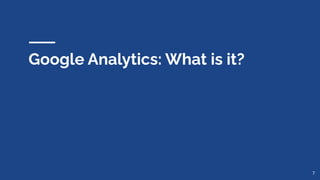 Google Analytics: What is it?
7
 