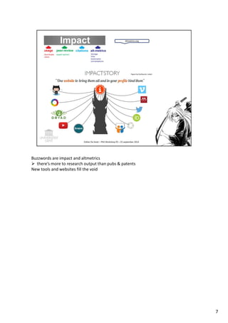 Buzzwords are impact and altmetrics 
 there’s more to research output than pubs  patents 
New tools and websites fill the void 
7 
 