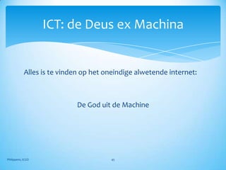 ICT: de Deus ex Machina


            Alles is te vinden op het oneindige alwetende internet:



                            De God uit de Machine




Philippens, ICGO                       45
 