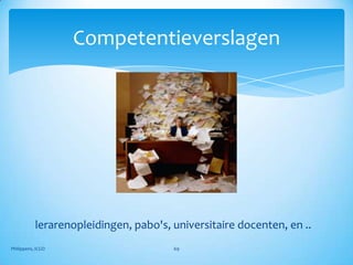 Competentieverslagen




           lerarenopleidingen, pabo's, universitaire docenten, en ..
Philippens, ICGO                       69
 