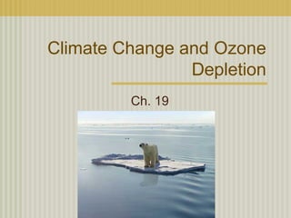 Climate Change and Ozone
Depletion
Ch. 19
 