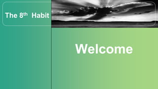 Welcome
The 8th Habit
 