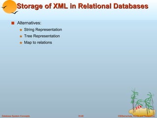 Storage of XML in Relational Databases Alternatives: String Representation Tree Representation Map to relations 