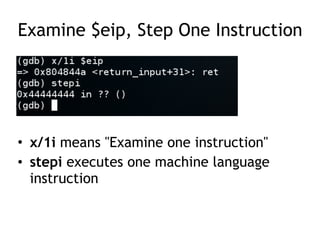 Examine $eip, Step One Instruction
• x/1i means "Examine one instruction"
• stepi executes one machine language
instruction
 