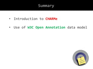 • Introduction to CHARMe
• Use of W3C Open Annotation data model
Summary
 