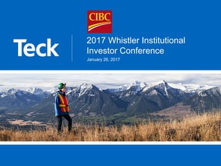 2017 Whistler Institutional
Investor Conference
January 26, 2017
 