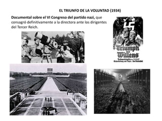 EL TRIUNFO DE LA VOLUNTAD (1934)
Documental sobre el VI Congreso del partido nazi, que
consagró definitivamente a la directora ante los dirigentes
del Tercer Reich.
 