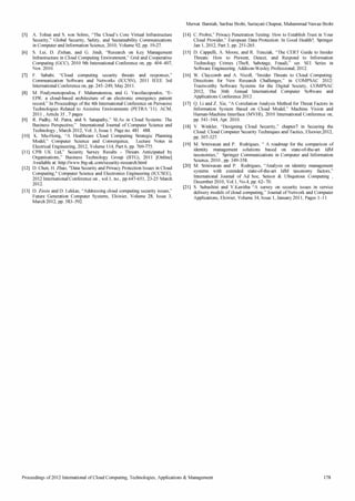 [5] A. Tolnai and S. von Solms, The Cloud's Core Virtual Infrastructure 
Security, Global Security, Safety, and Sustainability Communications 
in Computer and Information Science, 2010, Volume 92, pp. 19-27. 
[6] S. Lei, D. Zishan, and G. Jindi, Research on Key Management 
Infrastructure in Cloud Computing Environment, Grid and Cooperative 
Computing (GCC), 2010 9th Intemational Conference on, pp. 404-407, 
Nov. 2010. 
[7] F. Sabahi, Cloud computing security threats and responses, 
Communication Software and Networks (ICCSN), 2011 IEEE 3rd 
International Conference on, pp. 245-249, May 2011. 
[8] M. Poulymenopoulou, F. Malarnateniou, and G. Vassilacopoulos, E­EPR: 
a cloud-based architecture of an electronic emergency patient 
record, In Proceedings of the 4th International Conference on Pervasive 
Technologies Related to Assistive Environments (PETRA 'II). ACM, 
2011 , Article 35 , 7 pages 
[9] R. Padhy, M. Patra, and S. Satapathy, SLAs in Cloud Systems: The 
Business Perspective, International Journal of Computer Science and 
Technology , March 2012, Vol. 3, Issue I. Page no. 481 488. 
[10] K. Mu-Hsing, A Healthcare Cloud Computing Strategic Planning 
Model, Computer Science and Convergence, Lecture Notes in 
Electrical Engineering, 2012, Volume Il4, Part 6, pp. 769-775. 
[II] CPB UK Ltd, Security Survey Results - Threats Anticipated by 
Organisations, Business Technology Group (BTG), 2011 [Online] 
A vailable at: http://www.btg-uk.com/security-research.html 
[12] D. Chen, H. Zhao, Data Security and Privacy Protection Issues in Cloud 
Computing, Computer Science and Electronics Engineering (ICCSEE), 
2012 International Conference on , vol.l, no., pp.647-651, 23-25 March 
2012. 
[13] D. Zissis and D. Lekkas, Addressing cloud computing security issues, 
Future Generation Computer Systems, Elsivier, Volume 28, Issue 3, 
March 2012, pp. 583-592. 
Mervat Bamiah, Sarfraz Brohi, Suriayati Chuprat, Muhammad Nawaz Brohi 
[14] C. Probst, Privacy Penetration Testing: How to Establish Trust in Your 
Cloud Provider, European Data Protection: In Good Health?, Springer 
Jan 1, 2012, Part 3, pp. 251-265. 
[15] D. Cappelli, A. Moore, and R. Trzeciak, The CERT Guide to Insider 
Threats: How to Prevent, Detect, and Respond to Infonnation 
Technology Crimes (Theft, Sabotage, Fraud), ser. SEI Series in 
Software Engineering. Addison-Wesley Professional, 2012. 
[16] W. Claycomb and A. Nicoll, Insider Threats to Cloud Computing: 
Directions for New Research Challenges, in COMPSAC 2012: 
Trustworthy Software Systems for the Digital Society, COMPSAC 
2012, The 36th Annual International Computer Software and 
Applications Conference 2012 . 
[17] Q. Li and Z. Xie, A Correlation Analysis Method for Threat Factors in 
Information System Based on Cloud Model, Machine Vision and 
Human-Machine Interface (MVHT), 2010 International Conference on, 
pp. 541-544, Apr. 2010. 
[18] V. Winkler, Designing Cloud Security, chapter7 in Securing the 
Cloud: Cloud Computer Security Techniques and Tactics, Elsevier,2012, 
pp. 307-327. 
[19] M. Srinivasan and P. Rodrigues,  A roadmap for the comparison of 
identity management solutions based on state-of-the-art IdM 
taxonomies, Springer Communications in Computer and Information 
Science, 2010 , pp. 349-358. 
[20] M. Srinivasan and P. Rodrigues, Analysis on identity management 
systems with extended state-of-the-art IdM taxonomy factors, 
International Journal of Ad hoc, Sensor  Ubiquitous Computing , 
December 2010, Vol.l, No.4, pp. 62- 70. 
[21] S. Subashini and V.Kavitha A survey on security issues in service 
delivery models of cloud computing, Journal of Network and Computer 
Applications, Elsivier, Volume 34, Issue I, January 2011, Pages I-II 
Proceedings of 2012 International of Cloud Computing, Technologies, Applications  Management 178 
