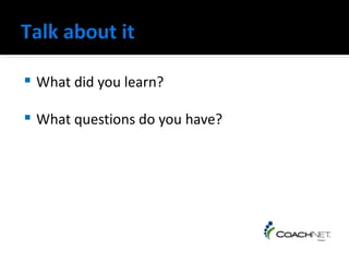    What did you learn?

   What questions do you have?
 