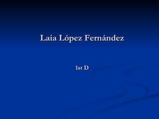 Laia López Fernández


        1st D
 