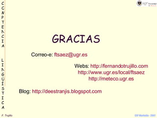 GRACIAS Blog:  http :// deestranjis.blogspot.com Correo-e:  [email_address] Webs:  http:// fernandotrujillo.com http ://www.ugr.es/local/ftsaez http:// meteco.ugr.es 