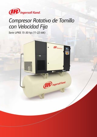 Compresor Rotativo de Tornillo
con Velocidad Fija
Serie UP6S 15-30 hp (11-22 kW)
 