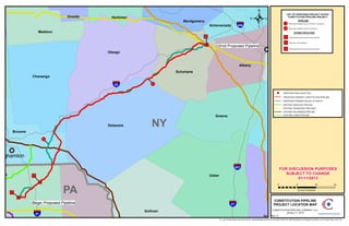 .
                                                                                                                                                                                  LIST OF PROPOSED PROJECT SCOPE
                                      Oneida    Herkimer                                                                                                                           CONSTITUTION PIPELINE PROJECT

                                                                         Montgomery                                                                                                             PIPELINE


a
                         Madison
                                                                                          Schenectady
                                                                                                                      §
                                                                                                                      ¨
                                                                                                                      ¦890
                                                                                                                                                                             1


                                                                                                                                                                             2
                                                                                                                                                                                   PROPOSED PRIMARY ROUTE (APPROX. 122 MILES)


                                                                                                                                                                                   PROPOSED PRIMARY ROUTE (07/16/2012)


                                                                                                                                                                                         OTHER FACILITIES
                                                                                      5                                                                                       3    PROPOSED METER & REGULATOR STATION




                                                                                      "
                                                                                      )            End Proposed Pipeline                                   Albany             4    SIDE TAP TO SW ENERGY




                                               Otsego                                                                                                !
                                                                                                                                                     P                        5    PROPOSED METER & REGULATOR STATION




                                                                                                                         Albany
nd                                                                    Schoharie
                    Chenango

                                                 §
                                                 ¨
                                                 ¦88           1
                                                                                                                                                                              §
                                                                                                                                                                              ¨
                                                                                                                                                                              ¦   90


                                                                                                                                                                    "
                                                                                                                                                                    )      PROPOSED NEW FACILITIES

                                                                                                                                                                           PROPOSED PRIMARY CONSTITUTION PIPELINE
                                                                                                                                                                           PROPOSED PRIMARY ROUTE (7/16/2012)
                                                                                                                                                                           EXISTING IROQUOIS PIPELINE
                                                                                                                                                                           EXISTING TENNESSEE PIPELINES

                                                                                                                                                                         Columbia
                                                                                                                                                                          EXISTING MILLENNIUM PIPELINE




                                                               NY
                                                                                             Greene                                                                        EXISTING LASER PIPELINE




                                               Delaware
           Broome
                             2




       !
       P
Binghamton


anna
                                                                                                                   §
                                                                                                                   ¨
                                                                                                                   ¦ 587
                                                                                                                                                                         FOR DISCUSSION PURPOSES
                                                                                                                                                                            SUBJECT TO CHANGE
                                                                                          Ulster
                                                                                                                                                                                 01/11/2013
                    4




                                    PA
                         "
                         )                                                                                                                                           0                      8                     16                 24

                                                                                                                                                                                              SCALE IN MILES
       3


            "
            )                                                                                                                                                   CONSTITUTION PIPELINE
                    Begin Proposed Pipeline

                                                           Sullivan
                                                                                                             §
                                                                                                             ¨
                                                                                                             ¦  87                                              PROJECT LOCATION MAP
                                                                                                                                                          CONSTITUTION PIPELINE COMPANY, LLC

                    §
                    ¨
                    ¦   81
                                                                                                                                                     Dutchess
                                                                                                                                                         Rev. D
                                                                                                                                                                    January 11, 2013


                                                                                                   H:_doc1574Engineering & Technical10_PipelineMappingGISDELIVERABLESROUTE MAPSMXDRoute M MergeConstitution Line System Map_revD.mxd
 