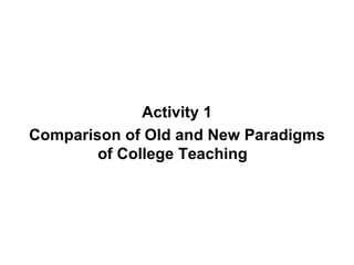 Activity 1 Comparison of Old and New Paradigms of College Teaching   