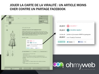 JOUER LA CARTE DE LA VIRALITÉ : UN ARTICLE MOINS
CHER CONTRE UN PARTAGE FACEBOOK
 