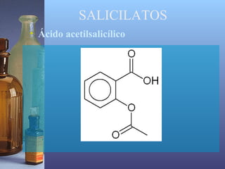 SALICILATOS
• Ácido acetilsalicílico
 