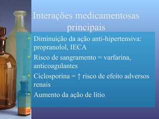 Interações medicamentosas
          principais
• Diminuição da ação anti-hipertensiva:
  propranolol, IECA
• Risco de sangramento = varfarina,
  anticoagulantes
• Ciclosporina = ↑ risco de efeito adversos
  renais
• Aumento da ação de lítio
 