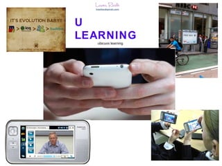 U
LEARNING
  ubicuos learning




                     7
 