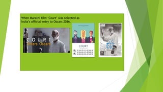 When Marathi film ‘Court’ was selected as
India’s official entry to Oscars 2016.
 