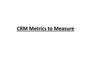 CRM Metrics to Measure
 