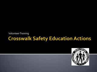 Crosswalk Safety Education ActionsVolunteer Training