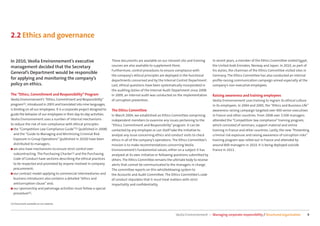 2.2 Ethics and governance


In 2010, Veolia Environnement’s executive                                These documents are available on our intranet site and training      In recent years, a member of the Ethics Committee visited Egypt,
management decided that the Secretary                                    courses are also available to supplement them.                       the United Arab Emirates, Norway and Japan. In 2010, as part of
                                                                         Furthermore, control procedures to ensure compliance with            his duties, the chairman of the Ethics Committee visited sites in
General’s Department would be responsible
                                                                         the company’s ethical principles are deployed in the functional      Germany. The Ethics Committee has also conducted an internal
for applying and monitoring the company’s                                departments concerned and by the Internal Control Department.        proﬁle-raising communication campaign aimed especially at the
policy on ethics.                                                        Last, ethical questions have been systematically incorporated in     company’s non-executive employees.
                                                                         the auditing duties of the Internal Audit Department since 2008.
The “Ethics, Commitment and Responsibility” Program                      In 2009, an internal audit was conducted on the implementation       Raising awareness and training employees
Veolia Environnement’s “Ethics, Commitment and Responsibility”           of corruption prevention.                                            Veolia Environnement uses training to ingrain its ethical culture
program(1), introduced in 2003 and translated into nine languages,                                                                            in its employees. In 2004 and 2005, the “Ethics and Business Life”
is binding on all our employees. It is a corporate project designed to   The Ethics Committee                                                 awareness-raising campaign targeted over 400 senior executives
guide the behavior of our employees in their day-to-day activities.      In March 2004, we established an Ethics Committee comprising         in France and other countries. From 2008 over 3,500 managers
Veolia Environnement uses a number of internal mechanisms                independent members to examine any issues pertaining to the          attended the “Competition law compliance” training program,
to reduce the risk of non-compliance with ethical principles:            “Ethics, Commitment and Responsibility” program. It can be           which consisted of seminars, support material and online
■ the “Competition Law Compliance Guide”(1) (published in 2008)          contacted by any employee or can itself take the initiative to       training in France and other countries. Lastly, the new “Preventing
   and the “Guide to Managing and Minimizing Criminal Risk               analyze any issue concerning ethics and conduct visits to check      criminal risk exposure and raising awareness of corruption risks”
   Exposure in Group Operations” (published in 2010) have been           ethics in all of the company’s operations. The Ethics Committee’s    training program was rolled out in France and attended by
   distributed to managers;                                              mission is to make recommendations concerning Veolia                 around 800 managers in 2010. It is being deployed outside
■ we also have mechanisms to ensure strict control over                  Environnement’s fundamental values, either on a subject it has       France in 2011.
   subcontracting. The Purchasing Charter(1) and the Purchasing          analyzed at its own initiative or following questions submitted by
   Code of Conduct have sections describing the ethical practices        others. The Ethics Committee remains the ultimate body to receive
   to be respected and promoted by anyone involved in company            alerts that cannot be communicated to the managers in charge.
   procurement;                                                          The committee reports on this whistleblowing system to
■ our contract model applying to commercial intermediaries and           the Accounts and Audit Committee. The Ethics Committee’s code
   business introducers also contains a detailed “ethics and             of conduct stipulates that it must treat matters with strict
   anticorruption clause” and;                                           impartiality and conﬁdentiality.
■ our sponsorship and patronage activities must follow a special
   procedure(1).

(1) Documents available on our website.



                                                                                                                    Veolia Environnement — Managing corporate responsibility / Structured organization         9
 