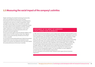 1.5 Measuring the social impact of the company’s activities


People’s well-being, the smooth functioning of communities
and human development are key concerns at Veolia
Environnement and are at the foundation of everything we do,
covering the entire spectrum of water, transportation, waste
management and energy services, all of which are essential.
This means that the services we provide must gradually improve
the living conditions of local populations and have a positive
impact in general on human development. In some cases,
these improvements are clearly expected by clients and                ASSESSMENT OF THE IMPACT OF SUBSIDIZED
are explicit contractual objectives.                                  UTILITY CONNECTIONS IN MOROCCO
Yet we are also quite vigilant about the potential negative social
impacts that our activities may have locally. These negative         In 2006, Veolia Environnement Morocco and its Tangier-based subsidiary Amendis decided to assess
impacts must be systematically controlled and minimized              the actual impact on human development (health, well-being, education, independence, and so on)
in so far as possible.                                               of the subsidized water and sanitation system individual connections it had completed in Tangier
As in the area of environmental performance, Veolia Environnement    since 2002. This assessment was made in conjunction with the Abdul Latif Jameel Poverty
considers that it must now measure and evaluate the social           Action Lab (J-PAL), an economic-research laboratory at the Massachussetts Institute of Technology,
impacts of its activities and implement action plans that improve    headed by Esther Duﬂo, and a leading authority in the assessment of development programs.
the societal performance of the services it provides.                This assessment was conducted in close cooperation with all stakeholders, which include J-PAL,
                                                                     the City of Tangier (elected representatives and municipal services), the Wilaya (prefecture)
                                                                     of Tangier-Tetouan, the Tangier-Assilah Province Health Ministry, Veolia Environnement
                                                                     Morocco and Amendis. This was the ﬁrst time that the randomized trial method was used
                                                                     for a home-service drinking water program. The measured eﬀects on social integration,
                                                                     increased free time and well-being were clearly positive.
                                                                     For more information see the brochure titled “Evaluation of the Impact of Social Connection
                                                                     Programmes”.




                                                        Veolia Environnement — Managing societal performance / Contributing to societal development within the framework of contractual services   20
 