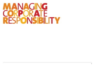 MANAGING
CORPORATE
RESPONSIBILITY



                 3
 