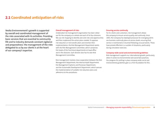 2.1 Coordinated anticipation of risks


Veolia Environnement’s growth is supported            Overall management of risks                                        Ensuring service continuity
by overall and coordinated management of              A dedicated risk management organization has been rolled           For its clients and customers, risk management allows
                                                      out for the company as a whole and each of its four divisions.     the company to ensure service quality and continuity. Since
the risks associated with its activities. Providing
                                                      We use risk mapping to identify and rank risks and opportunities   2005, the Company has deployed processes for managing alerts
basic services that are essential to community        and then implement the action plans needed. To approve             ans business continuity plans at various levels, ensuring that
life and to industry demands constant vigilance       risk reduction or risk transfer plans and monitor their            service is maintained or resumed following unusual events. These
and preparedness: the management of the risks         implementation, the Risk Management Department works               have proved eﬀective in a number of situations, particularly
delegated to us by our clients is at the heart        with the Risk Management Committee, which comprises                during simulation exercises.
of our company’s expertise.                           the heads of the functional departments at head oﬃce
                                                      and in the divisions. Each division also has its own Risk          Company-wide social and environmental guidelines
                                                      Management Committee.                                              Risk management supports our international growth, particularly
                                                                                                                         when it comes to environmental and social best practices.
                                                      Risk management involves close cooperation between the Risk        Our program for putting in place company-wide social and
                                                      Management Department, the Internal Audit Department,              environmental guidelines give us a ﬁrm foundation for this.
                                                      the Management Systems and Processes Department,
                                                      and the Sustainable Development Department, which oversee
                                                      the implementation of suitable risk reduction plans and
                                                      adherence to the procedures.




                                                                                                 Veolia Environnement — Managing corporate responsibility / Structured organization    8
 