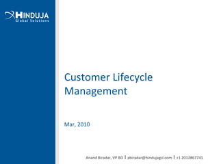 Customer Lifecycle Management Mar, 2010 Anand Biradar, VP BD  I  [email_address]  I  +1 2012867741  